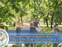 Kurang Aktivitas Fisik Sejak Dini Bisa Tingkatkan Risiko Penyakit Jantung Anak