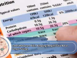 Label Makanan Bikin Bingung? Begini Cara Baca tanpa Pusing!