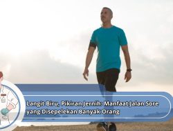 Langit Biru, Pikiran Jernih: Manfaat Jalan Sore yang Disepelekan Banyak Orang
