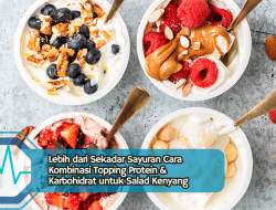 Lebih dari Sekadar Sayuran Cara Kombinasi Topping Protein & Karbohidrat untuk Salad Kenyang