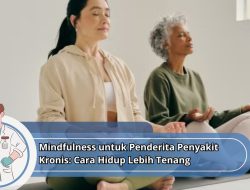 Mindfulness untuk Penderita Penyakit Kronis: Cara Hidup Lebih Tenang