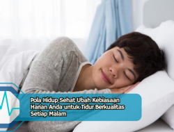 Pola Hidup Sehat Ubah Kebiasaan Harian Anda untuk Tidur Berkualitas Setiap Malam
