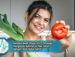 Rahasia Awet Muda 2025 Strategi Mengatasi Kerutan & Flek Hitam dengan Pola Hidup Sehat