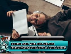 Rahasia Anak Muda 2025 Menjaga Keseimbangan Dunia Nyata & Dunia Digital