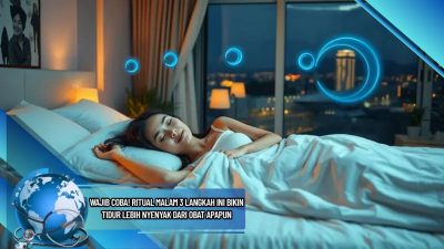 Wajib Coba! Ritual Malam 3 Langkah Ini Bikin Tidur Lebih Nyenyak dari Obat Apapun