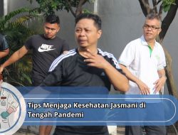 Tips Menjaga Kesehatan Jasmani di Tengah Pandemi