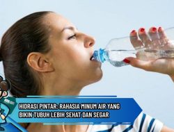 Hidrasi Pintar: Rahasia Minum Air yang Bikin Tubuh Lebih Sehat dan Segar
