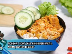 Rice Bowl Sehat 2025: Kombinasi Praktis, Nikmat, dan Gizi Lengkap