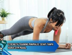 Strength Training Minimalis: Sehat Tanpa Harus Gym Mahal