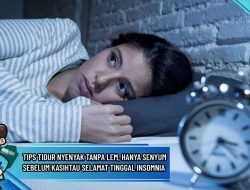 Sleeping Smile: Tips Tidur Nyenyak tanpa Lem, Hanya Senyum Sebelum Kasihtau Selamat Tinggal Insomnia