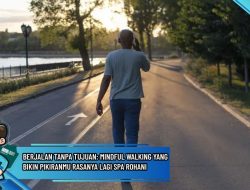 Berjalan Tanpa Tujuan: Mindful Walking yang Bikin Pikiranmu Rasanya Lagi Spa Rohani