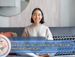 Bukan Meditasi, Ini 4 ‘Jeda Digital’ Anti Stres Kunci Pola Hidup Sehat Sejati