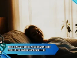 Tidur dengan Strategi: Menggunakan Sleep Cycle untuk Bangun Tanpa Rasa Lelah