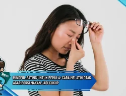 Mindful Eating untuk Pemula: Cara Melatih Otak Agar Porsi Makan Jadi Cukup