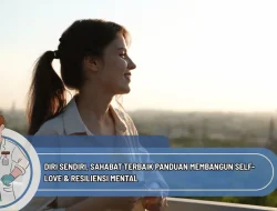 Diri Sendiri, Sahabat Terbaik Panduan Membangun Self-Love & Resiliensi Mental