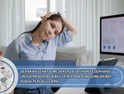 Gerakan Sehat di Meja Kerja Latihan Sederhana untuk Mengatasi Kaku Leher dan Punggung Akibat Duduk Terlalu Lama