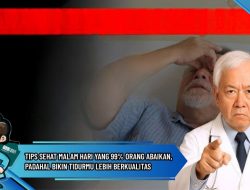 Tips Sehat Malam Hari yang 99% Orang Abaikan, Padahal Bikin Tidurmu Lebih Berkualitas