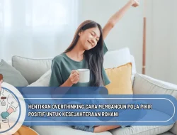 Hentikan Overthinking Cara Membangun Pola Pikir Positif untuk Kesejahteraan Rohani