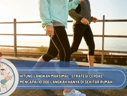 Hitung Langkah Maksimal: Strategi Cerdas Mencapai 10.000 Langkah Hanya di Sekitar Rumah