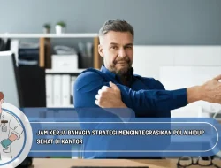 Jam Kerja Bahagia Strategi Mengintegrasikan Pola Hidup Sehat di Kantor