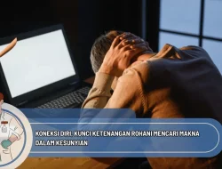 Koneksi Diri, Kunci Ketenangan Rohani Mencari Makna dalam Kesunyian