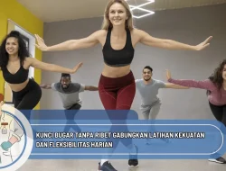 Kunci Bugar Tanpa Ribet Gabungkan Latihan Kekuatan dan Fleksibilitas Harian