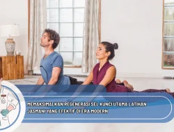Memaksimalkan Regenerasi Sel Kunci Utama Latihan Jasmani yang Efektif di Era Modern