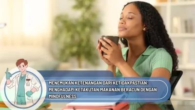 Menemukan Ketenangan dari Ketidakpastian: Menghadapi Ketakutan Makanan Beracun dengan Mindfulness