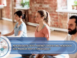 Mengapa Digital Detox Penting? Langkah Awal Menemukan Keseimbangan Hidup di Tengah Gadget