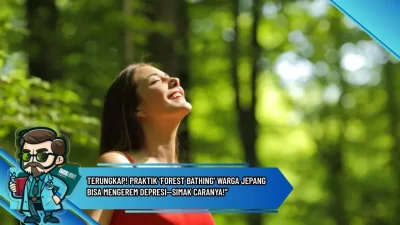 Terungkap! Praktik ‘Forest Bathing’ Warga Jepang Bisa Mengerem Depresi—Simak Caranya!”