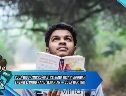 Pola Hidup ‘Micro-Habits’ yang Bisa Mengubah Energi & Mood Kamu Seharian — Coba Hari Ini!