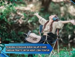 Mengubah Kebiasaan Buruk dalam 21 Hari: Panduan Praktis untuk Hidup Lebih Teratur