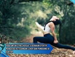 Yoga untuk Stres Kerja: 5 Gerakan Efektif Mengatasi Ketegangan Leher dan Punggung di Kantor https://matainfo.id