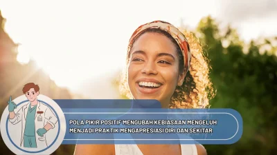 Pola Pikir Positif Mengubah Kebiasaan Mengeluh Menjadi Praktik Mengapresiasi Diri dan Sekitar