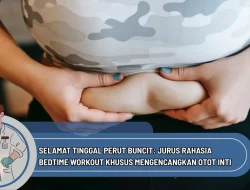 Selamat Tinggal Perut Buncit: Jurus Rahasia Bedtime Workout Khusus Mengencangkan Otot Inti