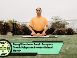 Energi Emosional Bersih Terapkan Teknik Pelepasan Blokade Rohani Harian