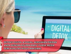 Detoks Digital & Sosial: Bersihkan Pikiran Anda dengan Aturan Baru ‘Puasa’ Media Demi Kualitas Hidup Maksimal