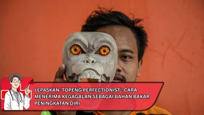 Lepaskan ‘Topeng Perfectionist’: Cara Menerima Kegagalan sebagai Bahan Bakar Peningkatan Diri