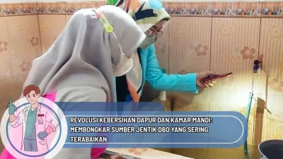 Revolusi Kebersihan Dapur dan Kamar Mandi: Membongkar Sumber Jentik DBD yang Sering Terabaikan