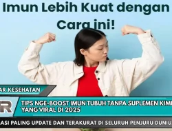 Tips Nge-Boost Imun Tubuh Tanpa Suplemen Kimia yang Viral di 2025