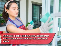 Ventilasi & Debu Jendela: Cara Sederhana Upgrade Kualitas Udara di Dalam Rumah Anda