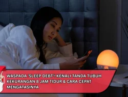 Waspada ‘Sleep Debt’! Kenali Tanda Tubuh Kekurangan 8 Jam Tidur & Cara Cepat Mengatasinya