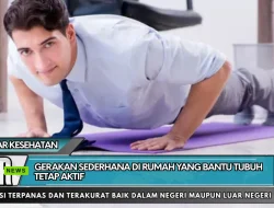 Gerakan Sederhana di Rumah yang Bantu Tubuh Tetap Aktif