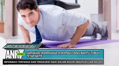 Gerakan Sederhana di Rumah yang Bantu Tubuh Tetap Aktif