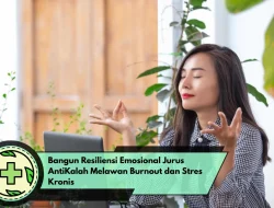 Bangun Resiliensi Emosional Jurus AntiKalah Melawan Burnout dan Stres Kronis