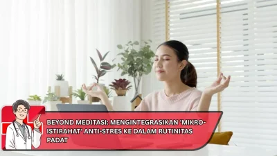 Beyond Meditasi: Mengintegrasikan ‘Mikro-Istirahat’ Anti-Stres ke Dalam Rutinitas Padat