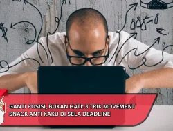 Ganti Posisi, Bukan Hati: 3 Trik Movement Snack Anti Kaku di Sela Deadline