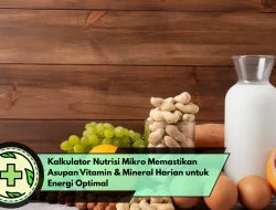 Kalkulator Nutrisi Mikro Memastikan Asupan Vitamin & Mineral Harian untuk Energi Optimal