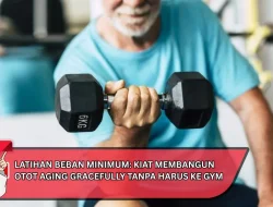 Latihan Beban Minimum: Kiat Membangun Otot Aging Gracefully Tanpa Harus ke Gym