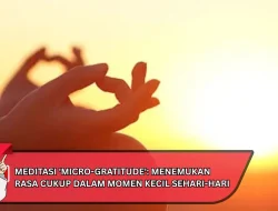 Meditasi ‘Micro-Gratitude’: Menemukan Rasa Cukup dalam Momen Kecil Sehari-hari